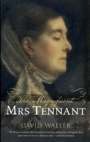 The Magnificent Mrs Tennant – The Adventurous Life of Gertrude Tennant, Victorian Grande Dame de David Waller