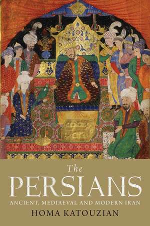 The Persians: Ancient, Mediaeval and Modern Iran de Homa Katouzian