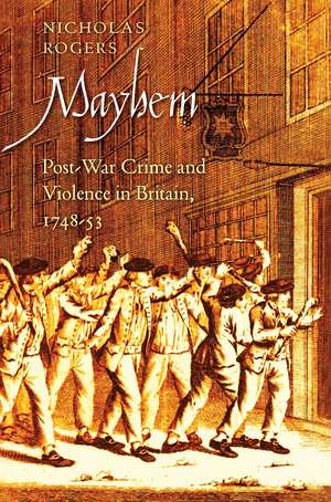 Mayhem: Post-War Crime and Violence in Britain, 1748-53 de Nicholas Rogers