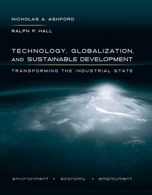 Technology, Globalization, and Sustainable Development: Transforming the Industrial State de Nicholas A. Ashford