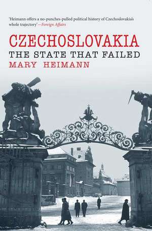 Czechoslovakia: The State That Failed de Mary Heimann