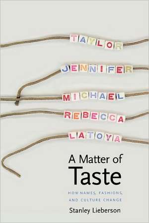 A Matter of Taste: How Names, Fashions, and Culture Change de Stanley Lieberson