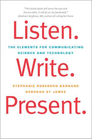 Listen. Write. Present.: The Elements for Communicating Science and Technology de Stephanie Roberson Barnard