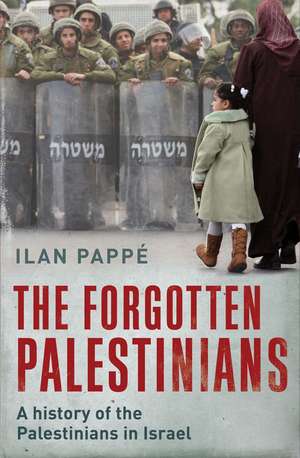 The Forgotten Palestinians: A History of the Palestinians in Israel de Ilan Pappé