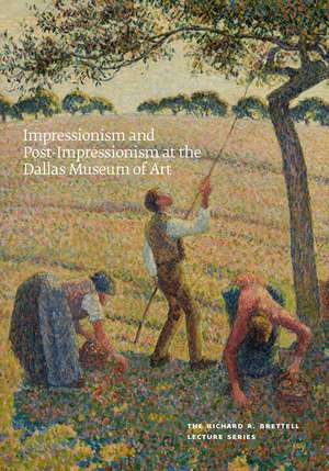 Impressionism and Post-Impressionism at the Dallas Museum of Art: The Richard R. Brettell Lecture Series de Heather MacDonald