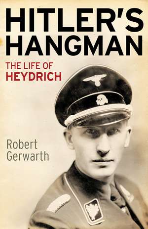 Hitler's Hangman: The Life of Heydrich de Robert Gerwarth