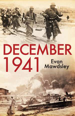 December 1941: Twelve Days that Began a World War de Evan Mawdsley