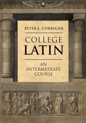 College Latin – An Intermediate Course de Peter Corrigan