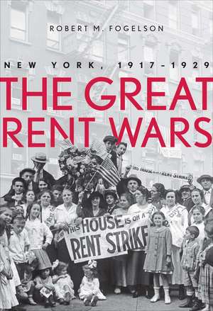 The Great Rent Wars: New York, 1917-1929 de Robert M. Fogelson