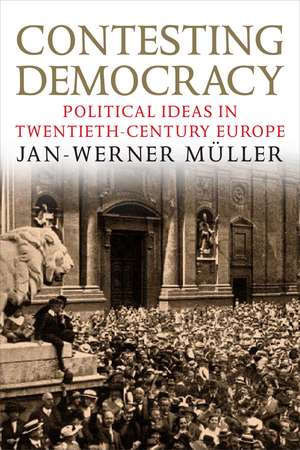 Contesting Democracy: Political Ideas in Twentieth-Century Europe de Jan-Werner Müller