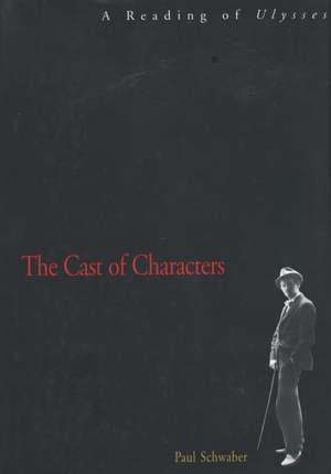 The Cast of Characters: A Reading of Ulysses de Paul Schwaber