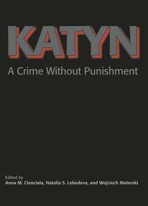 Katyn: A Crime Without Punishment de Anna M. Cienciala