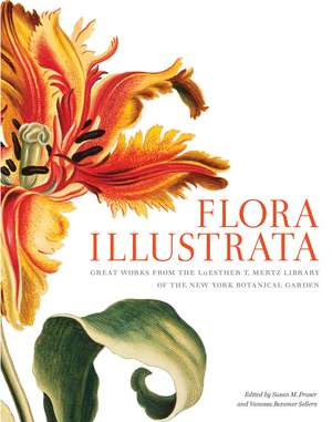 Flora Illustrata: Great Works from the LuEsther T. Mertz Library of The New York Botanical Garden de Susan M Fraser