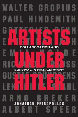 Artists Under Hitler: Collaboration and Survival in Nazi Germany de Jonathan Petropoulos