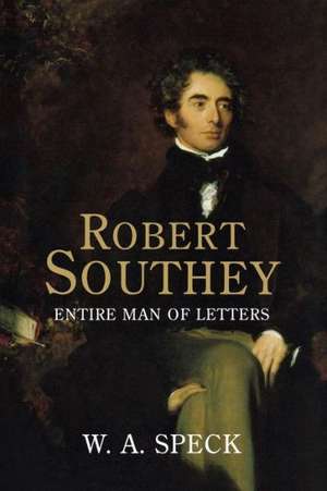 Robert Southey: Entire Man of Letters de William Arthur Speck