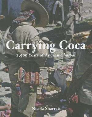 Carrying Coca: 1,500 Years of Andean Chuspas de Nicola Sharratt