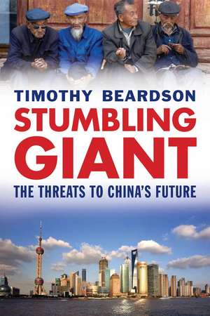 Stumbling Giant: The Threats to China's Future de Timothy Beardson