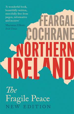 Northern Ireland: The Fragile Peace de Feargal Cochrane