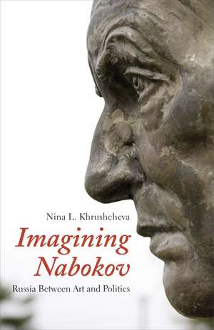 Imagining Nabokov: Russia Between Art and Politics de Nina L. Khrushcheva