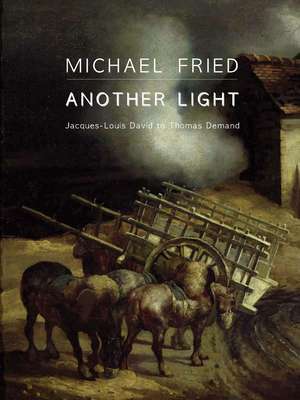 Another Light: Jacques-Louis David to Thomas Demand de Michael Fried