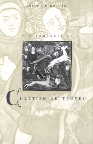 The Romances of Chrétien de Troyes de Joseph J. Duggan