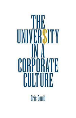 The University in a Corporate Culture de Eric Gould