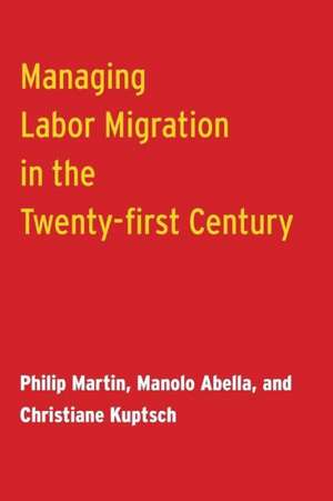 Managing Labor Migration in the Twenty-First Century de Philip Martin