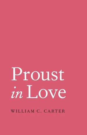 Proust in Love de William C Carter