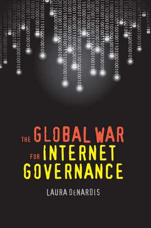 The Global War for Internet Governance de Laura DeNardis