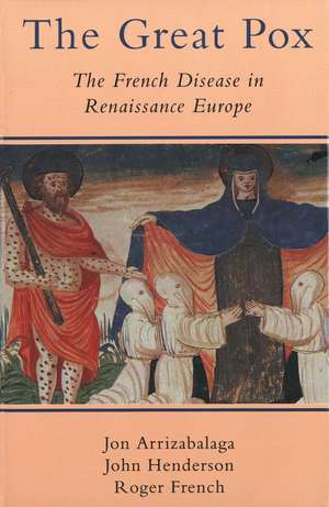 The Great Pox: The French Disease in Renaissance Europe de Jon Arrizabalaga