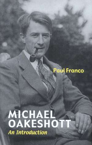 Michael Oakeshott: An Introduction de Paul Franco