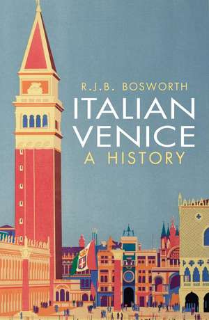 Italian Venice: A History de R. J. B. Bosworth