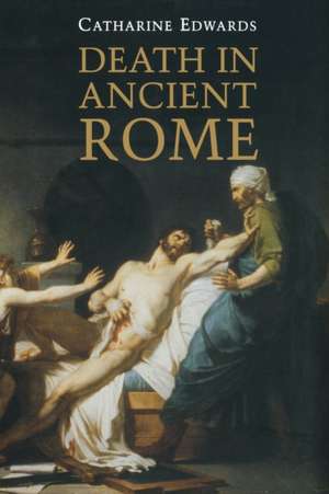 Death in Ancient Rome de Catharine Edwards