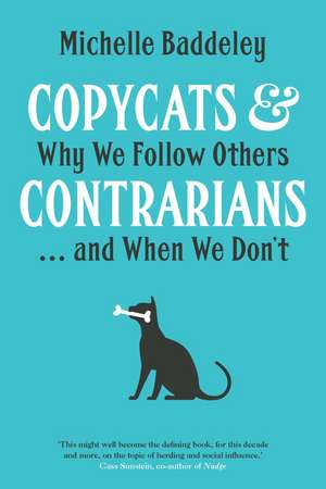 Copycats and Contrarians: Why We Follow Others... and When We Don't de Michelle Baddeley