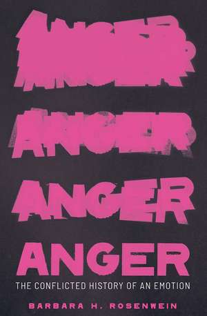 Anger: The Conflicted History of an Emotion de Barbara H. Rosenwein