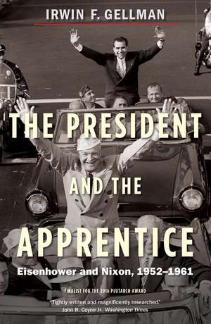 The President and the Apprentice: Eisenhower and Nixon, 1952-1961 de Irwin F. Gellman