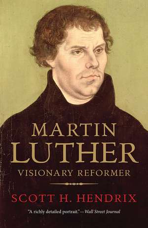 Martin Luther: Visionary Reformer de Scott H. Hendrix