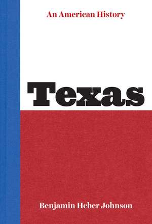 Texas: An American History de Benjamin Heber Johnson