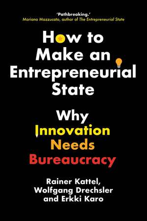 How to Make an Entrepreneurial State: Why Innovation Needs Bureaucracy de Rainer Kattel