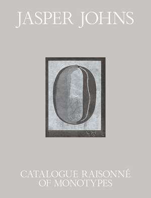 Jasper Johns: Catalogue Raisonné of Monotypes de Susan Dackerman