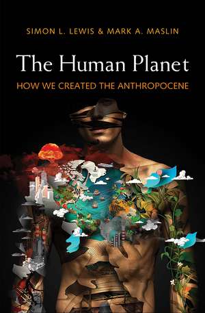 The Human Planet: How We Created the Anthropocene de Simon L. Lewis