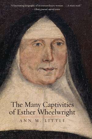 The Many Captivities of Esther Wheelwright de Ann M. Little