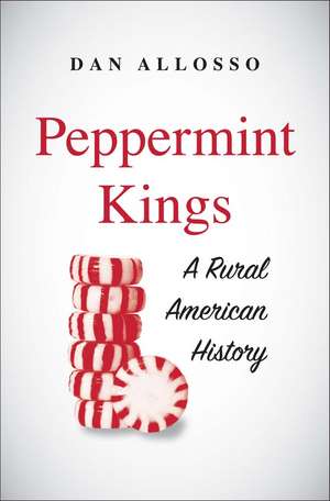 Peppermint Kings: A Rural American History de Dan Allosso