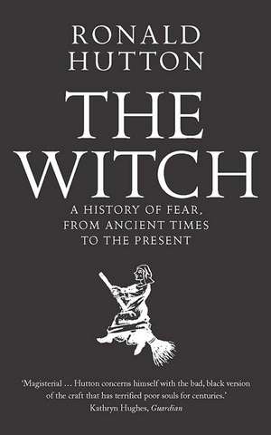 The Witch: A History of Fear, from Ancient Times to the Present de Ronald Hutton