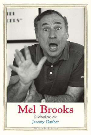 Mel Brooks: Disobedient Jew de Jeremy Dauber