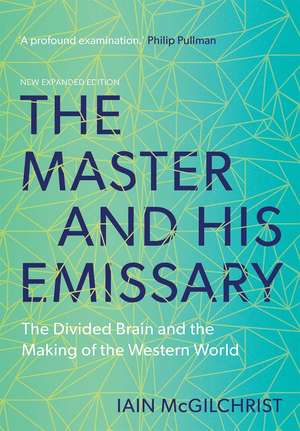 The Master and His Emissary: The Divided Brain and the Making of the Western World de Iain McGilchrist