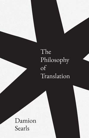 The Philosophy of Translation de Damion Searls