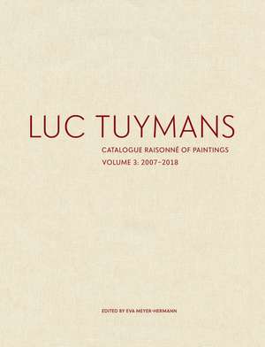 Luc Tuymans: Catalogue Raisonné of Paintings, Volume 3: 2007–2018 de Eva Meyer-Hermann