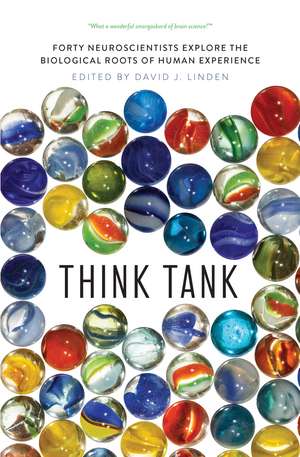 Think Tank: Forty Neuroscientists Explore the Biological Roots of Human Experience de David J. Linden