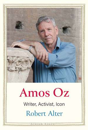 Amos Oz: Writer, Activist, Icon de Robert Alter